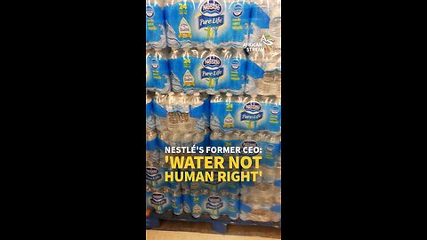 NESTLÉ'S FORMER CEO: 'WATER NOT HUMAN RIGHT'