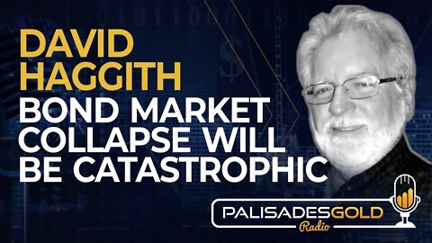 David Haggith: Bond Market Collapse will be Catastrophic