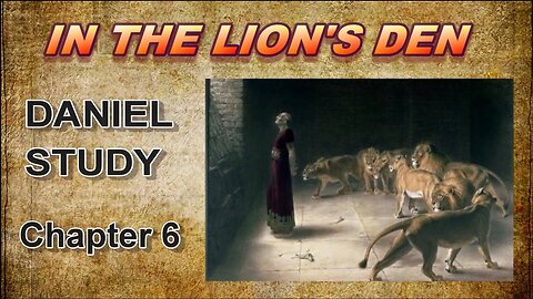 Daniel Study---Chapter 6---In the Lion's Den