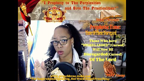 Prophetic Time: Those Who have "DISREGARDED"(Cursed) You For Years The Lord will NOW Disregard