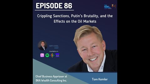 Episode 86 - Crippling Sanctions, Putin’s Brutality, and the Effects on the Oil Markets (Tom Kemler)