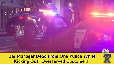 Bar Manager Dead From One Punch While Kicking Out "Overserved Customers"