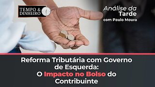 Reforma Tributária com governo de esquerda no poder está na contramão