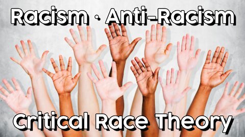 Racism • Anti-Racism • Critical Race Theory