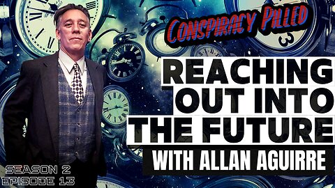 Reaching Out Into the Future w/ Allan Aguirre - CONSPIRACY PILLED (S2-Ep13)