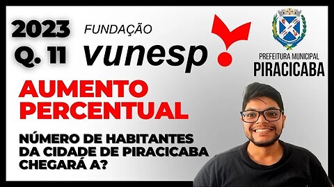 Prova de Piracicaba 2023 |Banca VUNESP | Questão 11| PORCENTAGEM Segundo prévia do Censo, realizada