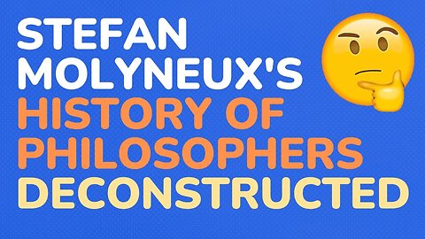 Stefan Molyneux' "The History of Philosophers" deconstructed #1