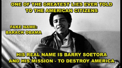 EVERYONE BELIEVED BARACK OBAMA TO BE WHO HE SAID HE WAS - EVERYONE WAS FOOLED -TRAITORS / IMPOSTERS