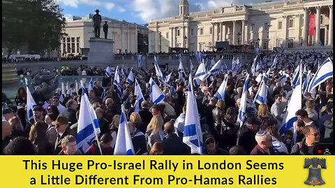 This Huge Pro-Israel Rally in London Seems a Little Different From Pro-Hamas Rallies