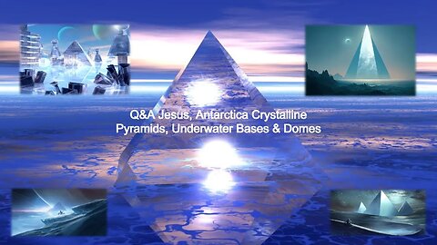 Q&A Jesus, Antarctica Crystalline Pyramids, Underwater Bases & Domes