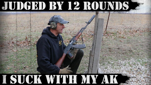 Judged by 12 rounds - I SUCK WITH MY AK!