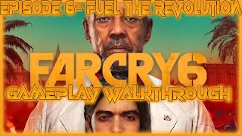 Far Cry 6 Gameplay Walkthrough Episode 6- Fuel the Revolution