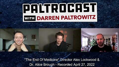 Director Alex Lockwood & Dr. Alice Brough ("The End Of Medicine") interview with Darren Paltrowitz