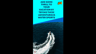 Top 3 Water Sports You Must Try *