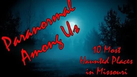 10 Most Haunted Sites in Missouri