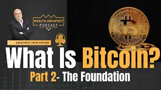 EP - 055 What is Bitcoin - Part 2 - The Foundation