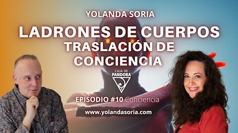 LADRONES DE CUERPOS - TRASLACIÓN DE CONCIENCIA con Yolanda Soria y Luis Palacios