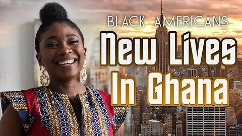 Why Black Americans Are Moving To Ghana & Starting New Lives Here