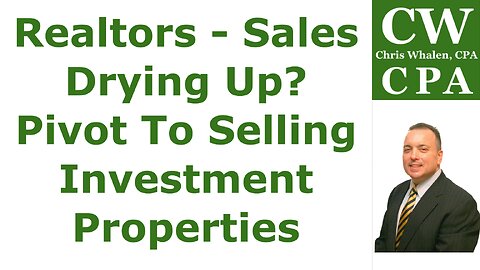 Podcast - Realtors – Sales Drying Up? Pivot To Selling Investment Properties