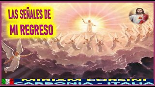 LA SEÑALES DE MI REGRESO - MENSAJE DE JESUCRISTO REY A MIRIAM CORSINI 20 NOV 22