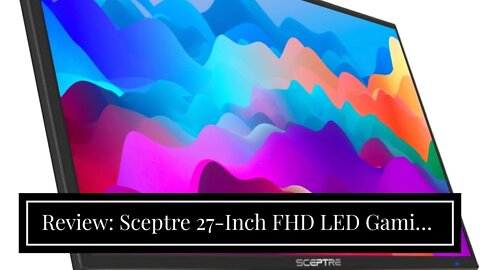 Review: Sceptre 27-Inch FHD LED Gaming Monitor 75Hz 2X HDMI VGA Build-in Speakers, Ultra Slim M...
