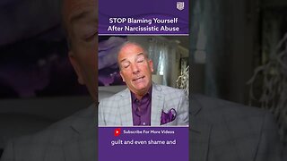 STOP Blaming Yourself After Narcissistic Abuse