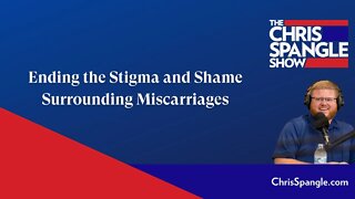 Ending the Stigma and Shame Surrounding Miscarriages