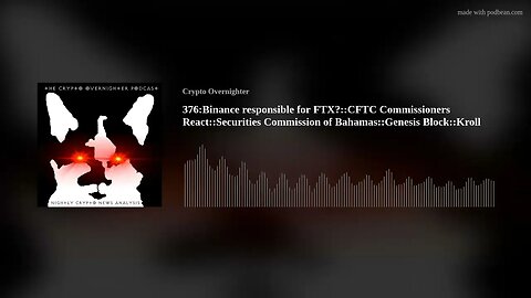 376:Binance responsible for FTX?::CFTC Commissioners React::Securities Commission of Bahamas::Ge(..)