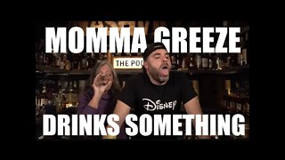 Mamma Greeze Drinks Something