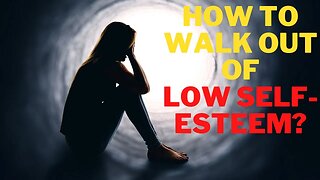 HOW TO OVERCOME LOW SELF ESTEEM | BUILDING A HEALTHY SELF-IMAGE FROM GOD'S WORD |Wisdom for Dominion