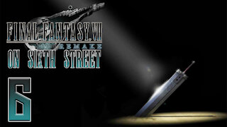 Final Fantasy VII Remake on 6th Street Part 6
