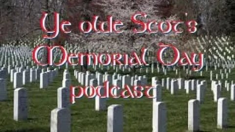 Ye Olde Scot the Celtic culture channel 5-21-2023 Memorial day podcast