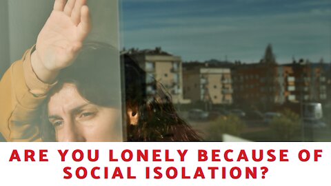 Are You Feeling Lonely Because Of Social Isolation?