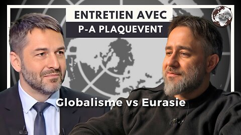 Globalisme vs Eurasie, entretien avec Pierre-Antoine Plaquevent. 29.04.2024.