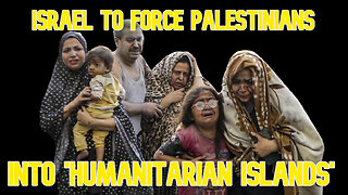 Israel for Force Palestinians Into 'Humanitarian Islands': COI #557