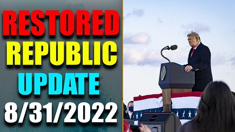RESTORED REPUBLIC VIA A GCR: HUGE UPDATE AS OF AUG 31, 2022 - TRUMP NEWS