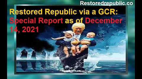 Restored Republic via a GCR Special Report as of December 14, 2021