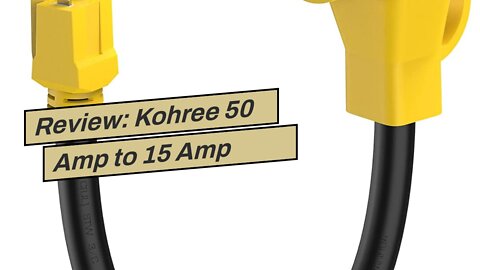 Review: Kohree 50 Amp to 15 Amp 110V RV Adapter Plug, 15 Amp Male to 50 Amp Female RV Power Ada...