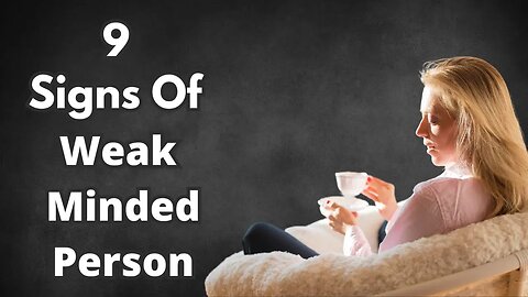 9 Signs Of Weak Minded Person