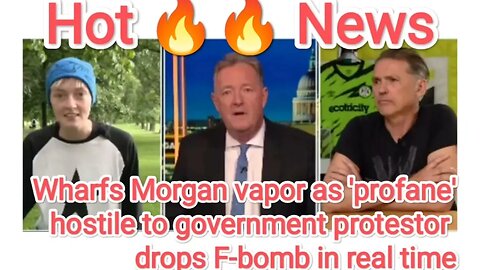 Wharfs Morgan vapor as 'profane' hostile to government protestor drops F-bomb in real time