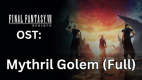 FFVII Rebirth OST: Mythril Golem (Full)