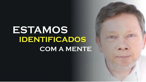 ESTAMOS IDENTIFICADOS COM A MENTE, ECKHART TOLLE DUBLADO