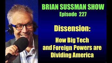 EP 227 - Dissension: How Big Tech & Foreign Powers are Dividing America
