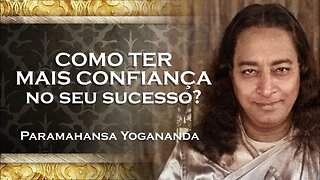 PARAMAHANSA YOGANANDA TENHA UMA CONFIANÇA INABALÁVEL EM SEU SUCESSO