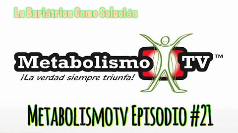 metabolismoTV Episodio #21 La Bariátrica Como Solución