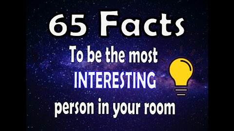 65 QUICK FACTS to be the MOST INTERESTING person in the room