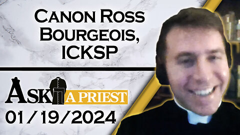 Ask A Priest Live with Canon Ross Bourgeois, ICKSP - 1/19/24