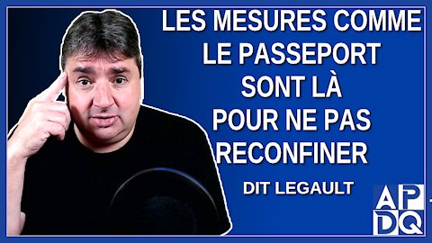 Les mesures comme le passeport sont là pour ne pas reconfiner. Dit Legault