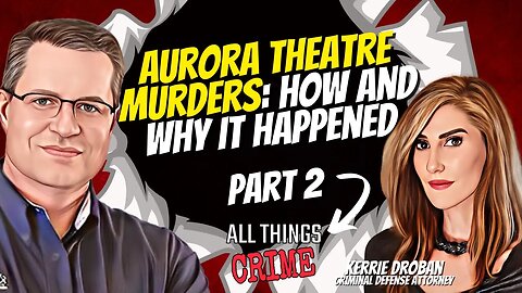 Aurora Theatre Murders - How and Why It Happened Part 2 - Kerrie Droban