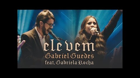 Gabriel Guedes & Gabriela Rocha - Ele Vem (Ao Vivo)